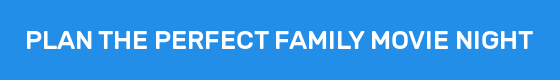 PLAN THE PERFECT FAMILY MOVIE NIGHT