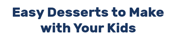 Easy Desserts to Make with Your Kids