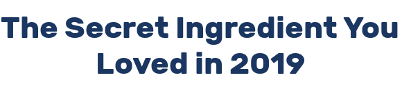The Secret Ingredient You Loved in 2019
