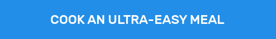 COOK AN ULTRA-EASY MEAL