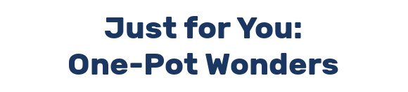 Just for You: One-Pot Wonders
