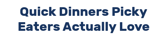 Quick Dinners Picky Eaters Actually Love