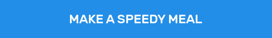 MAKE A SPEEDY MEAL