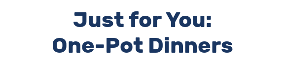 Just for You: One-Pot Dinners