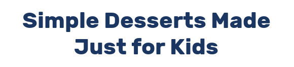 Simple Desserts Made Just for Kids
