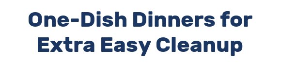 One-Dish Dinners for Extra Easy Cleanup
