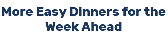 More Easy Dinners for the Week Ahead