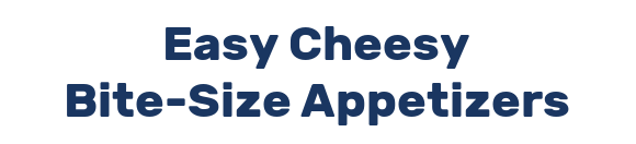 Easy Cheesy Bite-Size Appetizers