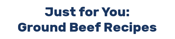 Just for You: Ground Beef Recipes