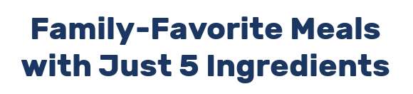 Family-Favorite Meals with Just 5 Ingredients