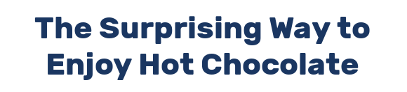 The Surprising Way to Enjoy Hot Chocolate