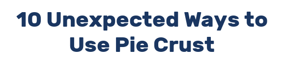 10 Unexpected Ways to Use Pie Crust