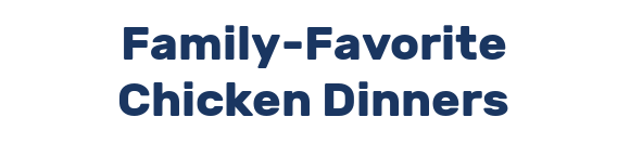 Family-Favorite Chicken Dinners