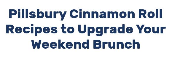 Pillsbury Cinnamon Roll Recipes to Upgrade Your Weekend Brunch