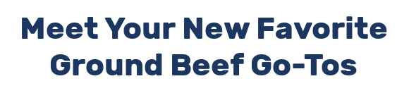 Meet Your New Favorite Ground Beef Go-Tos