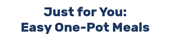 Just for You: Easy One-Pot Meals