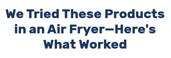We Tried These Products in an Air Fryer—Here's What Worked