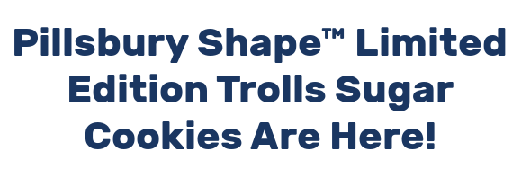 Pillsbury Shape™ Limited Edition Trolls Sugar Cookies Are Here!