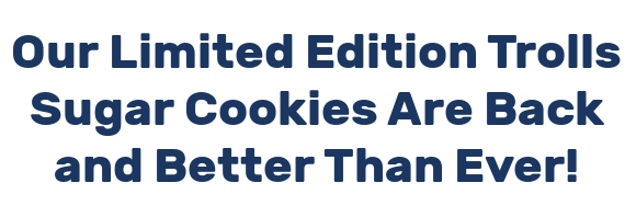 Our Limited Edition Trolls Sugar Cookies Are Back and Better Than Ever!