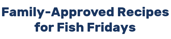 Family-Approved Recipes for Fish Fridays