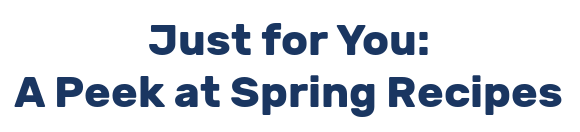 Just for You: A Peek at Spring Recipes