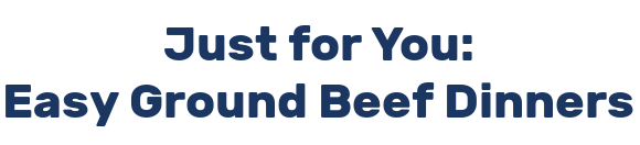 Just for You: Easy Ground Beef Dinners