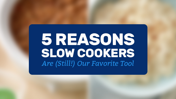 5 Reasons Slow Cookers Are (Still!) Our Kitchen Hero