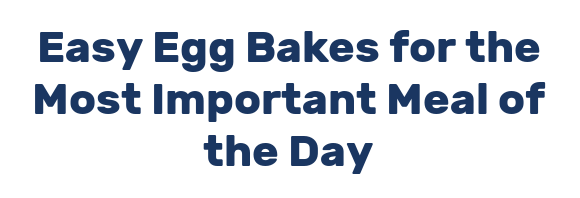 Easy Egg Bakes for the Most Important Meal of the Day