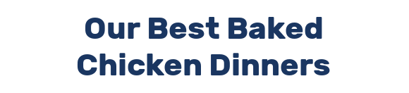 Our Best Baked Chicken Dinners