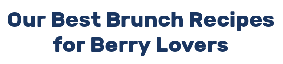 Our Best Brunch Recipes for Berry Lovers