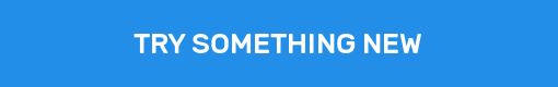 TRY SOMETHING NEW