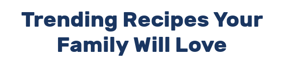 Trending Recipes Your Family Will Love