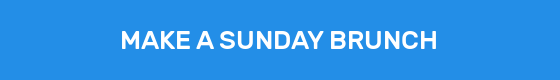 MAKE A SUNDAY BRUNCH