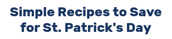 Simple Recipes to Save for St. Patrick's Day