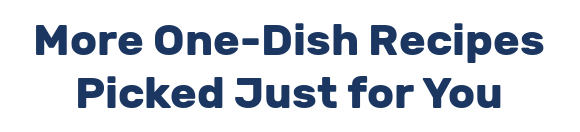 More One-Dish Recipes Picked Just for You