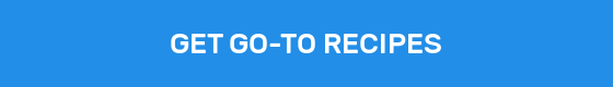 GET GO-TO RECIPES