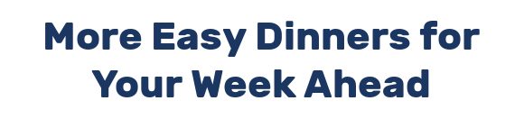 More Easy Dinners for Your Week Ahead