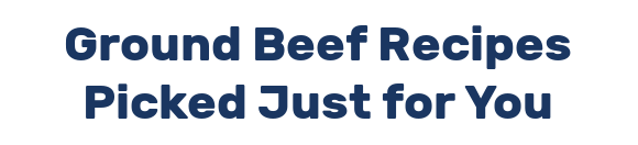 Ground Beef Recipes Picked Just for You