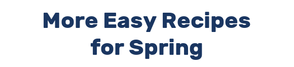 More Easy Recipes for Spring