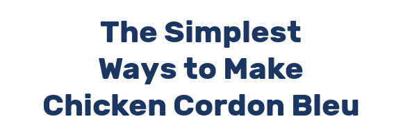 The Simplest Ways to Make Chicken Cordon Bleu
