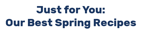 Just for You: Our Best Spring Recipes