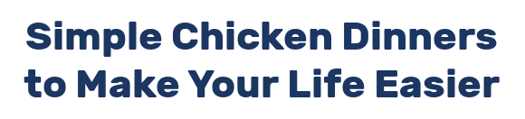Simple Chicken Dinners to Make Your Life Easier