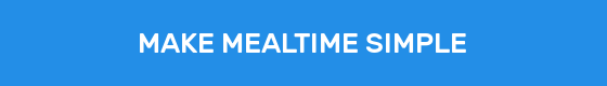 MAKE MEALTIME SIMPLE