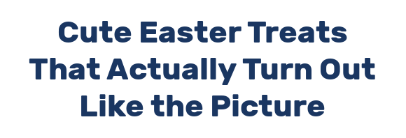 Cute Easter Treats That Actually Turn Out Like the Picture