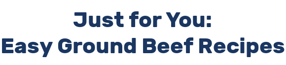 Just for You: Easy Ground Beef Recipes