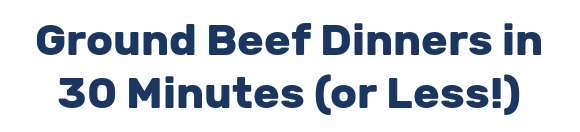 Ground Beef Dinners in 30 Minutes (or Less!)