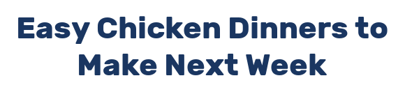 Easy Chicken Dinners to Make Next Week