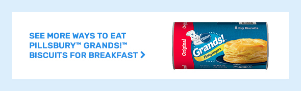 SEE MORE WAYS TO EAT PILLSBURY BISCUITS FOR BREAKFAST »