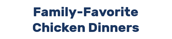Family-Favorite Chicken Dinners