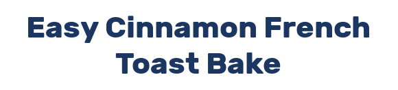 Easy Cinnamon French Toast Bake